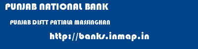 PUNJAB NATIONAL BANK  PUNJAB DISTT PATIALA MASSINGHAN   banks information 